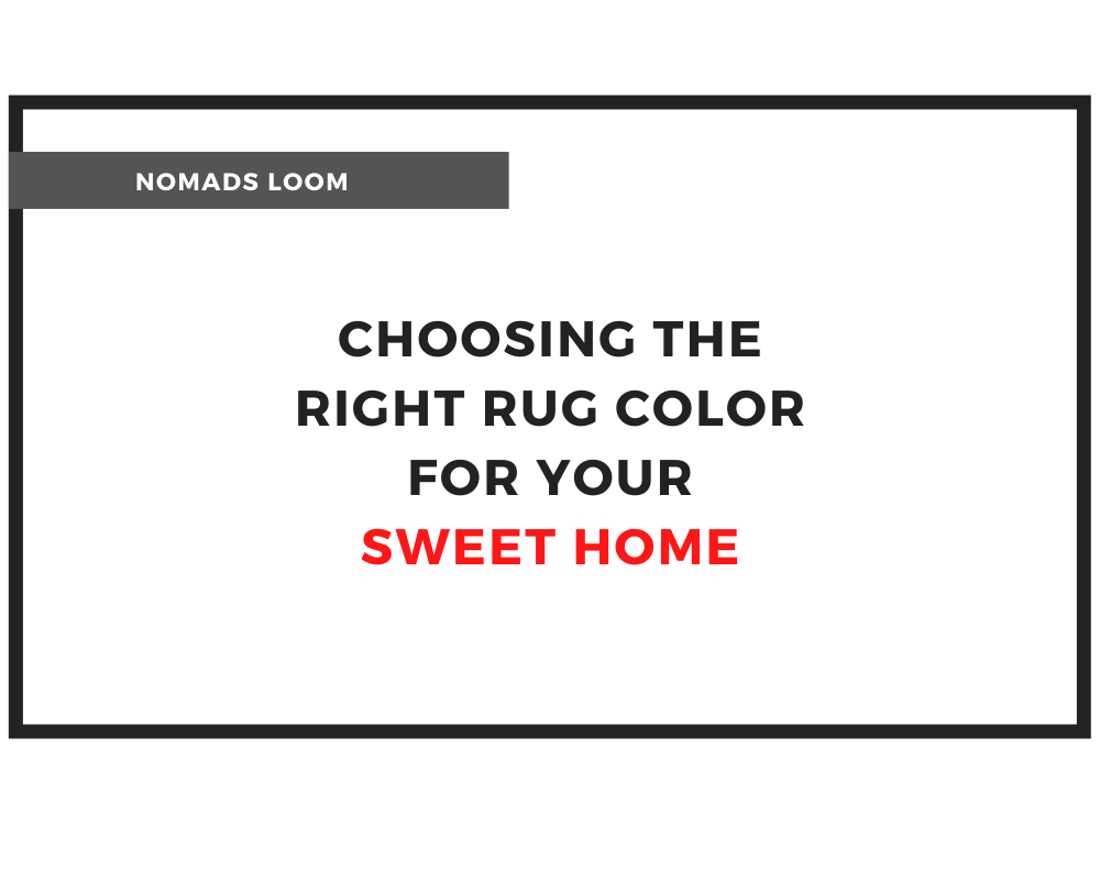 Choosing the right rug color for your sweet home