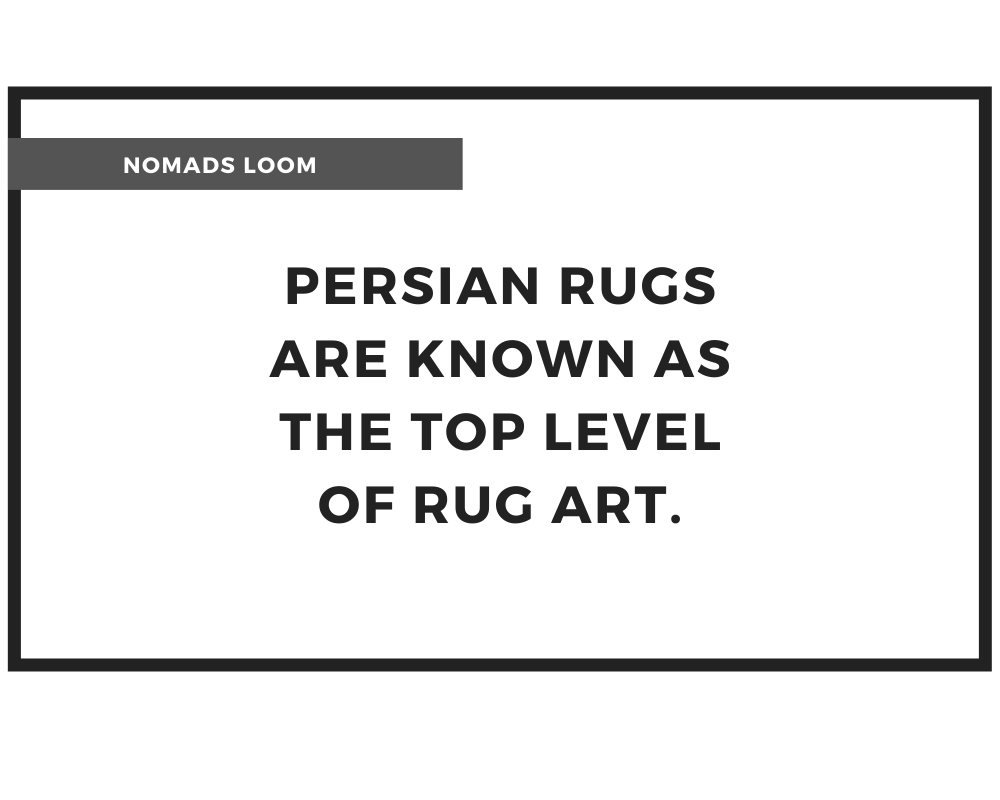 Persian rugs are known as the top level of rug art