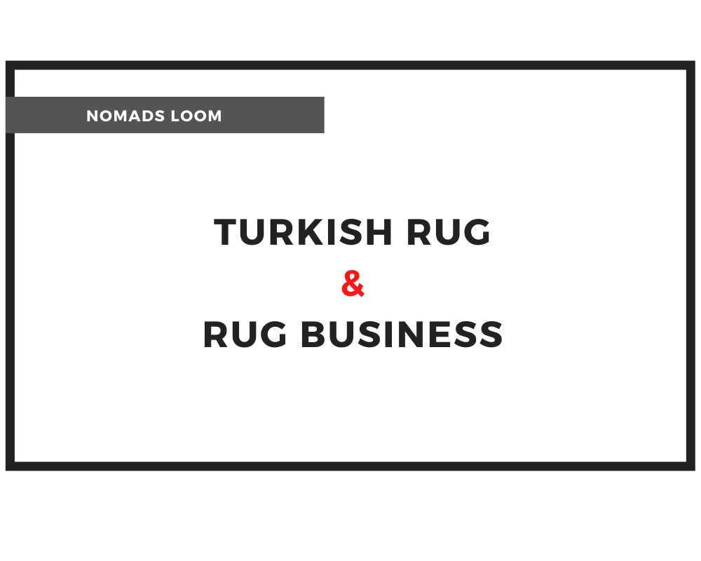 TURKISH RUG AND RUG BUSINESS